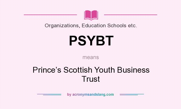 What does PSYBT mean? It stands for Prince’s Scottish Youth Business Trust