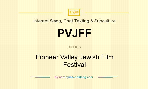 What does PVJFF mean? It stands for Pioneer Valley Jewish Film Festival