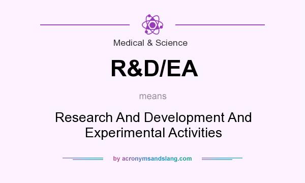 What does R&D/EA mean? It stands for Research And Development And Experimental Activities