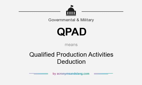 What does QPAD mean? It stands for Qualified Production Activities Deduction