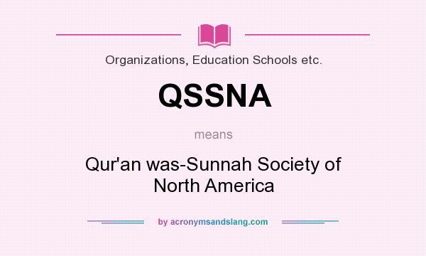 What does QSSNA mean? It stands for Qur`an was-Sunnah Society of North America
