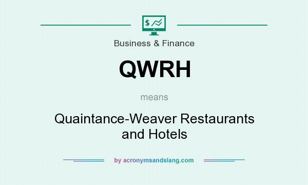 What does QWRH mean? It stands for Quaintance-Weaver Restaurants and Hotels