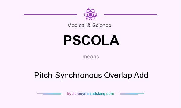 What does PSCOLA mean? It stands for Pitch-Synchronous Overlap Add