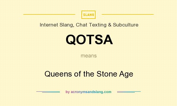 What does QOTSA mean? It stands for Queens of the Stone Age