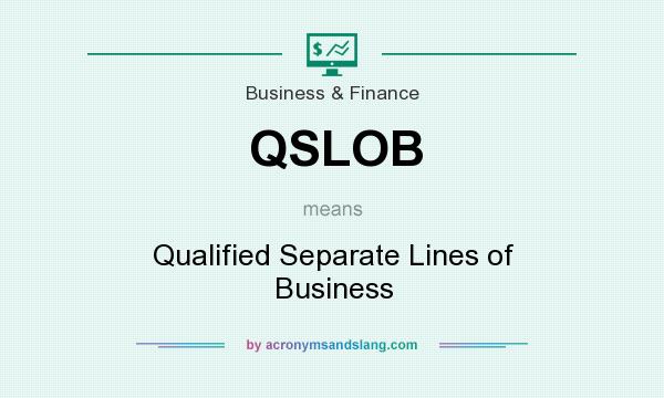 What does QSLOB mean? It stands for Qualified Separate Lines of Business