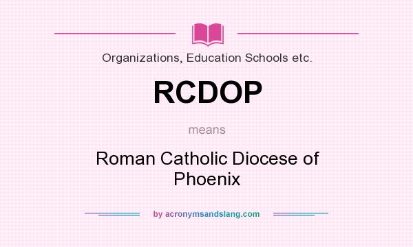 What does RCDOP mean? It stands for Roman Catholic Diocese of Phoenix