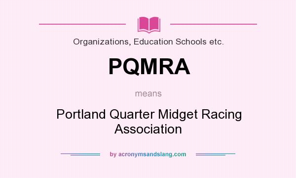 What does PQMRA mean? It stands for Portland Quarter Midget Racing Association