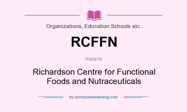 What does RCFFN mean? It stands for Richardson Centre for Functional Foods and Nutraceuticals