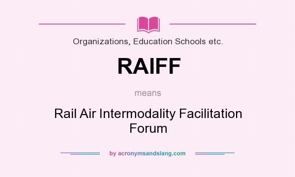 What does RAIFF mean? It stands for Rail Air Intermodality Facilitation Forum