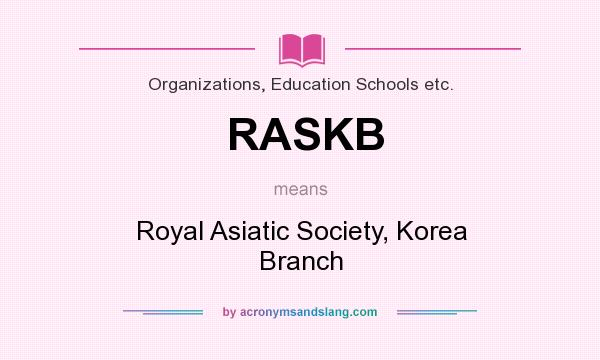 What does RASKB mean? It stands for Royal Asiatic Society, Korea Branch