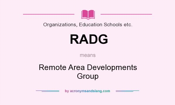 What does RADG mean? It stands for Remote Area Developments Group