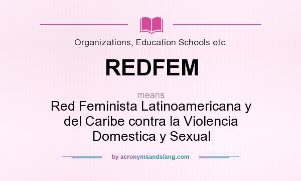 What does REDFEM mean? It stands for Red Feminista Latinoamericana y del Caribe contra la Violencia Domestica y Sexual