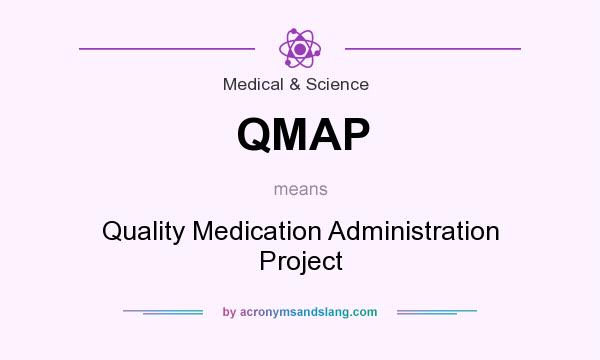 What does QMAP mean? It stands for Quality Medication Administration Project