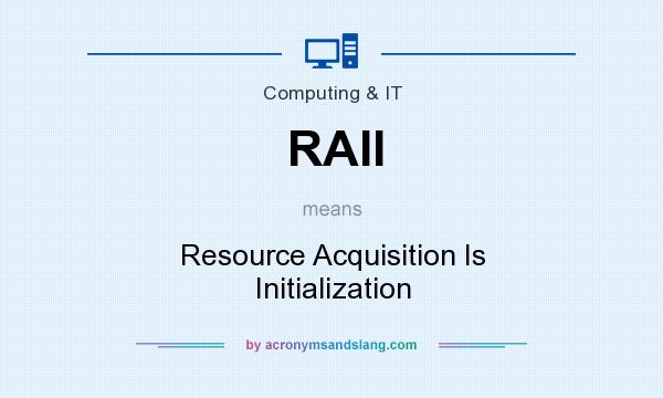 What does RAII mean? It stands for Resource Acquisition Is Initialization