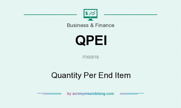 What does QPEI mean? It stands for Quantity Per End Item