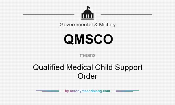 What does QMSCO mean? It stands for Qualified Medical Child Support Order