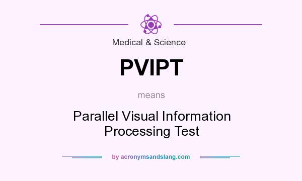 What does PVIPT mean? It stands for Parallel Visual Information Processing Test