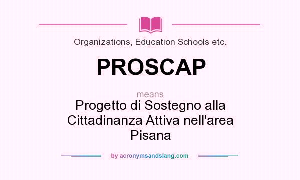 What does PROSCAP mean? It stands for Progetto di Sostegno alla Cittadinanza Attiva nell`area Pisana