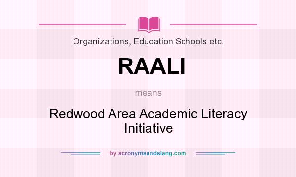 What does RAALI mean? It stands for Redwood Area Academic Literacy Initiative
