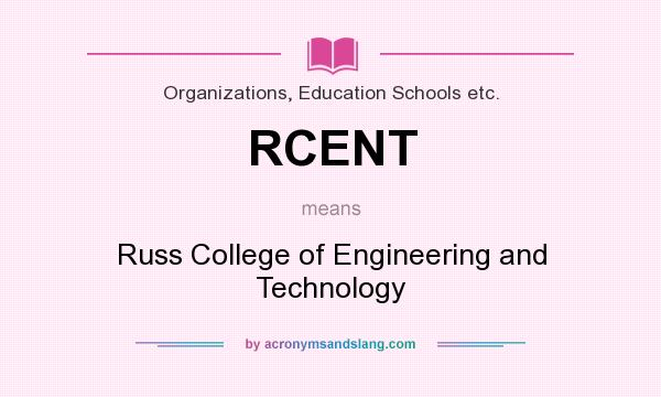 What does RCENT mean? It stands for Russ College of Engineering and Technology