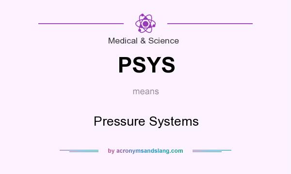 What does PSYS mean? It stands for Pressure Systems