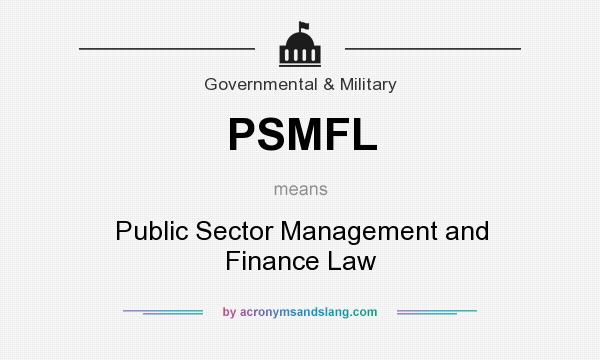 What does PSMFL mean? It stands for Public Sector Management and Finance Law
