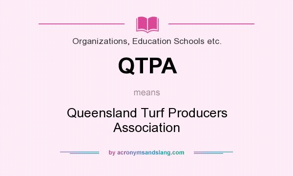 What does QTPA mean? It stands for Queensland Turf Producers Association