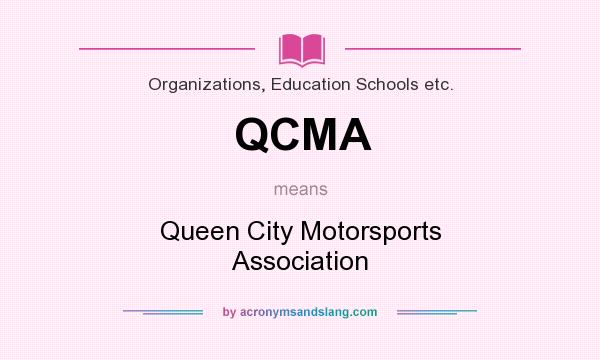 What does QCMA mean? It stands for Queen City Motorsports Association