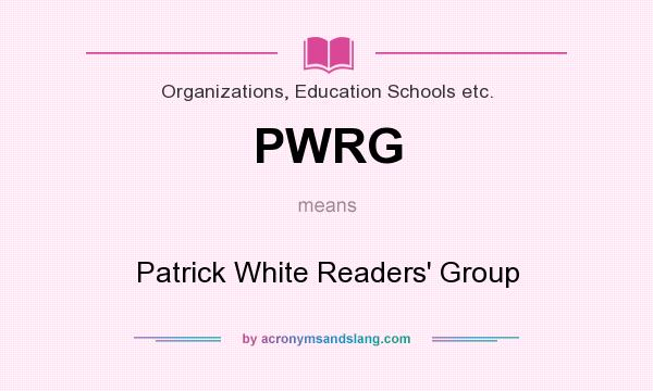 What does PWRG mean? It stands for Patrick White Readers` Group
