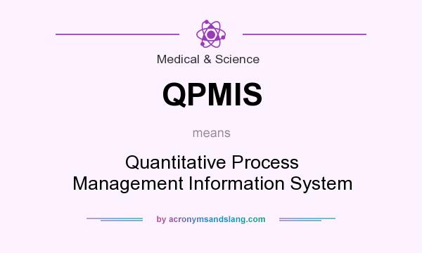 What does QPMIS mean? It stands for Quantitative Process Management Information System