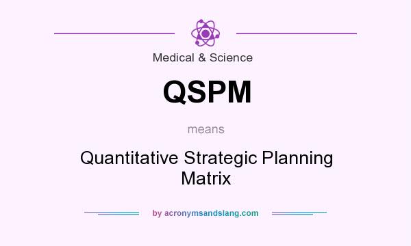 What does QSPM mean? It stands for Quantitative Strategic Planning Matrix