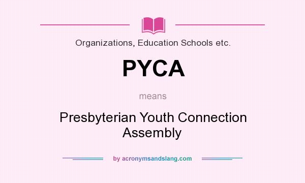 What does PYCA mean? It stands for Presbyterian Youth Connection Assembly