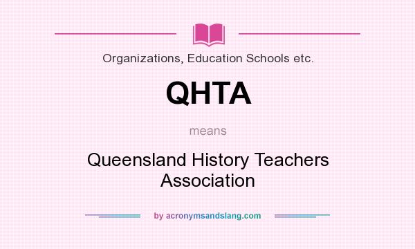 What does QHTA mean? It stands for Queensland History Teachers Association