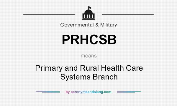 What does PRHCSB mean? It stands for Primary and Rural Health Care Systems Branch