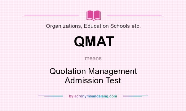 What does QMAT mean? It stands for Quotation Management Admission Test