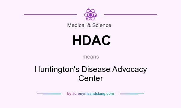 What does HDAC mean? It stands for Huntington`s Disease Advocacy Center