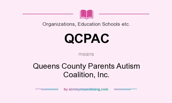 What does QCPAC mean? It stands for Queens County Parents Autism Coalition, Inc.