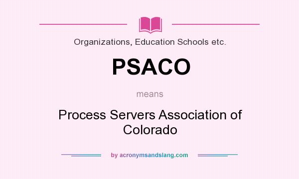 What does PSACO mean? It stands for Process Servers Association of Colorado