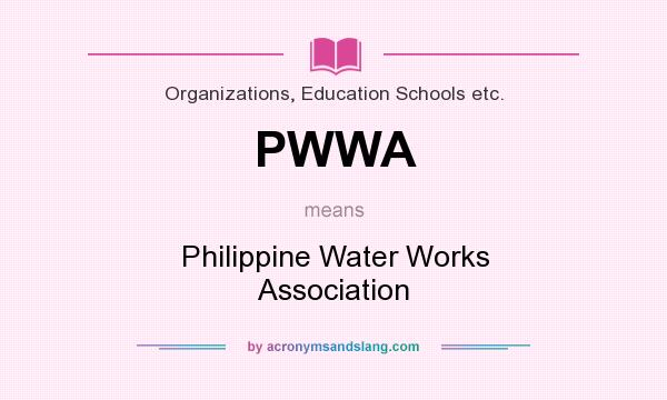 What does PWWA mean? It stands for Philippine Water Works Association