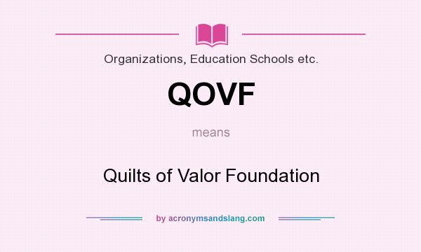 What does QOVF mean? It stands for Quilts of Valor Foundation