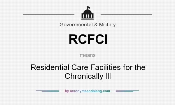 What does RCFCI mean? It stands for Residential Care Facilities for the Chronically Ill