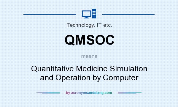 What does QMSOC mean? It stands for Quantitative Medicine Simulation and Operation by Computer