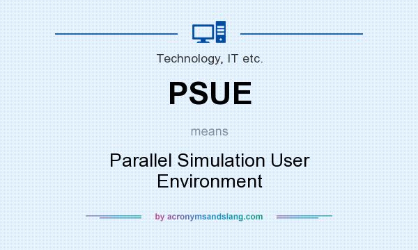 What does PSUE mean? It stands for Parallel Simulation User Environment