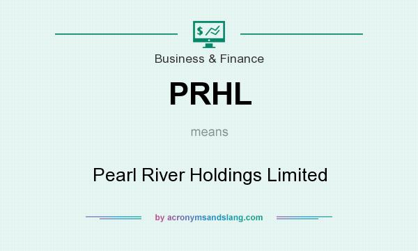 What does PRHL mean? It stands for Pearl River Holdings Limited
