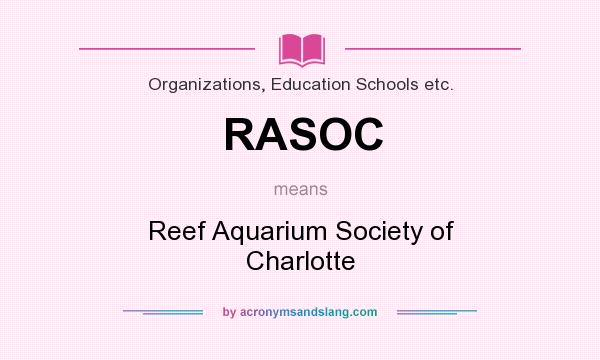 What does RASOC mean? It stands for Reef Aquarium Society of Charlotte