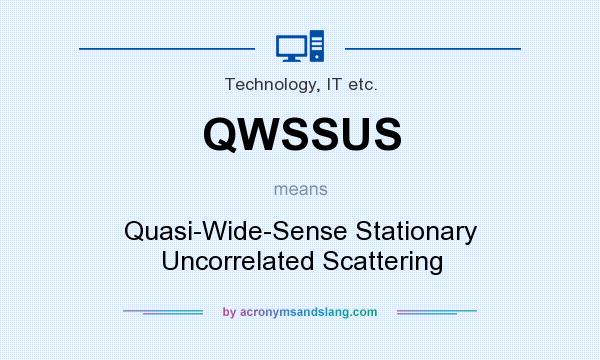 What does QWSSUS mean? It stands for Quasi-Wide-Sense Stationary Uncorrelated Scattering