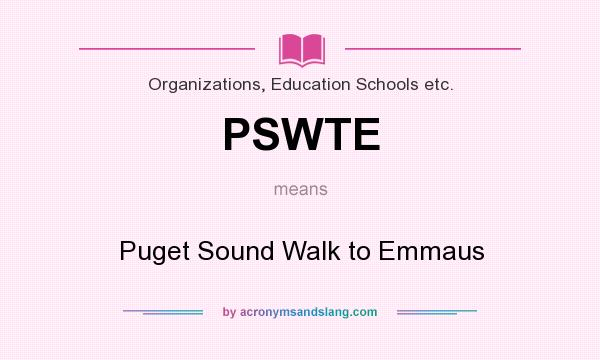 What does PSWTE mean? It stands for Puget Sound Walk to Emmaus