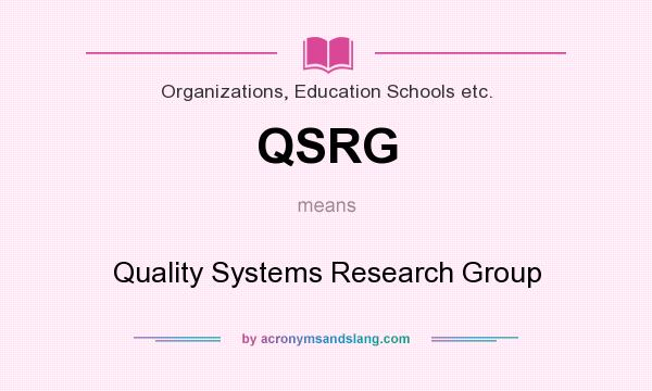 What does QSRG mean? It stands for Quality Systems Research Group