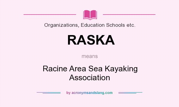 What does RASKA mean? It stands for Racine Area Sea Kayaking Association