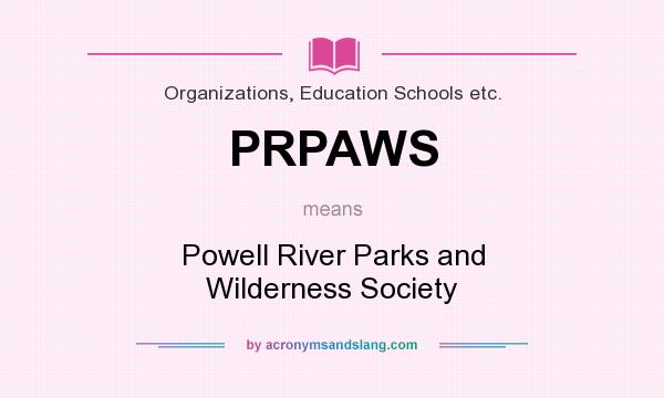 What does PRPAWS mean? It stands for Powell River Parks and Wilderness Society